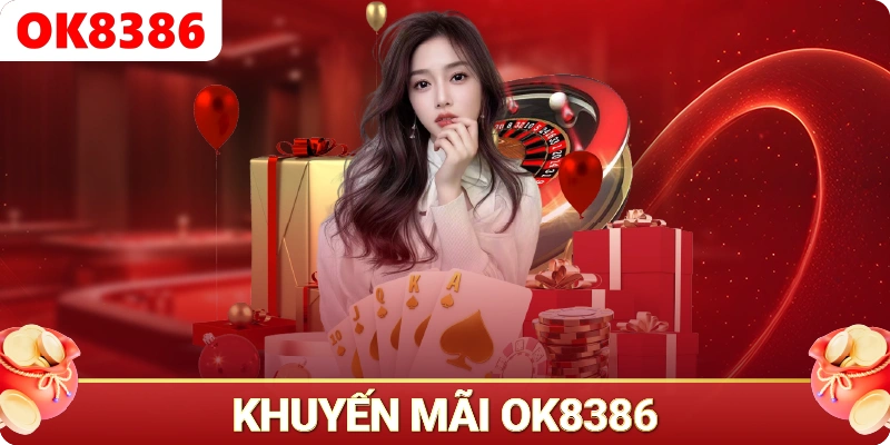 Khuyến mãi OK8386 - Khuyến mãi OK8386 là gì? Góc nhìn tổng quan Khuyến mãi OK8386 - Khuyến mãi OK8386 là gì? Góc nhìn tổng quan